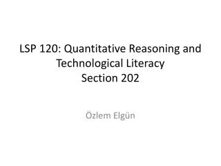 LSP 120: Quantitative Reasoning and Technological Literacy Section 202