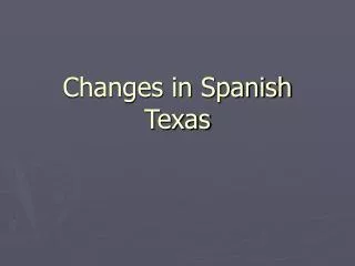 Changes in Spanish Texas