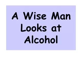 A Wise Man Looks at Alcohol