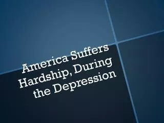 America Suffers Hardship, During the Depression