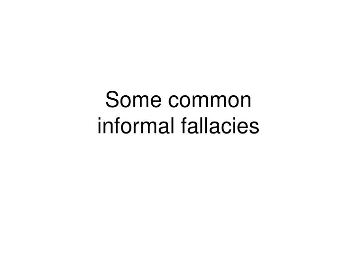 some common informal fallacies