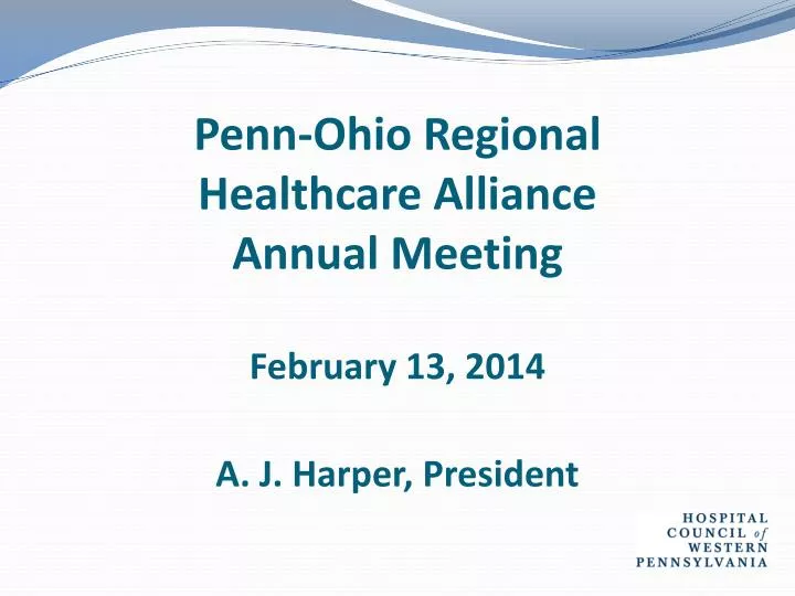 penn ohio regional healthcare alliance annual meeting february 13 2014 a j harper president