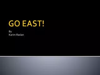 GO EAST!