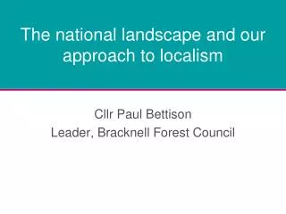 The national landscape and our approach to localism
