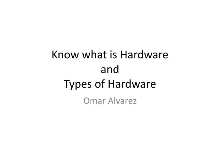 know what is hardware and types of hardware