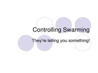 Controlling Swarming