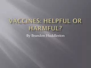Vaccines: Helpful or Harmful?