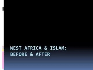 West Africa &amp; Islam: Before &amp; After