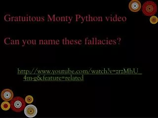 Gratuitous Monty Python video Can you name these fallacies?