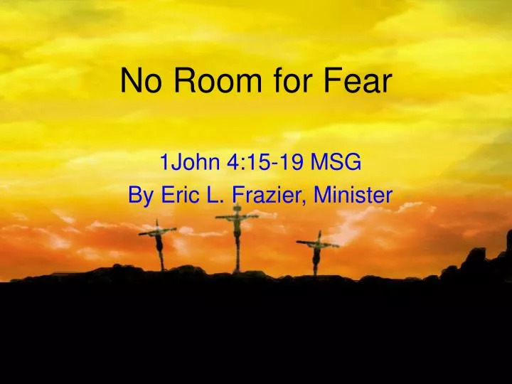 no room for fear