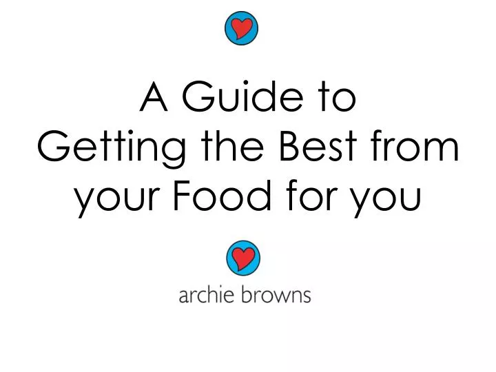 a guide to getting the best from your food for you