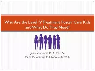 Who Are the Level IV Treatment Foster Care Kids and What Do They Need?