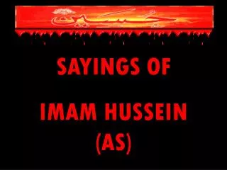 SAYINGS OF IMAM HUSSEIN (AS)