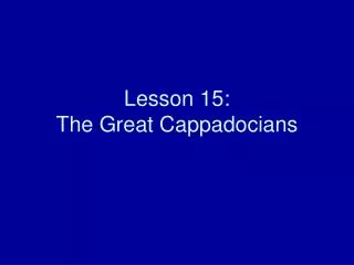 Lesson 15: The Great Cappadocians