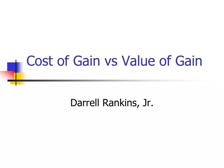 cost of gain vs value of gain