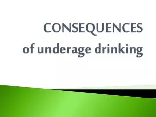 CONSEQUENCES of underage drinking