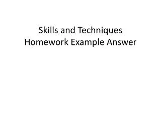 Skills and Techniques Homework Example Answer
