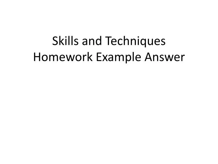 skills and techniques homework example answer