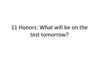 11 honors what will be on the test tomorrow