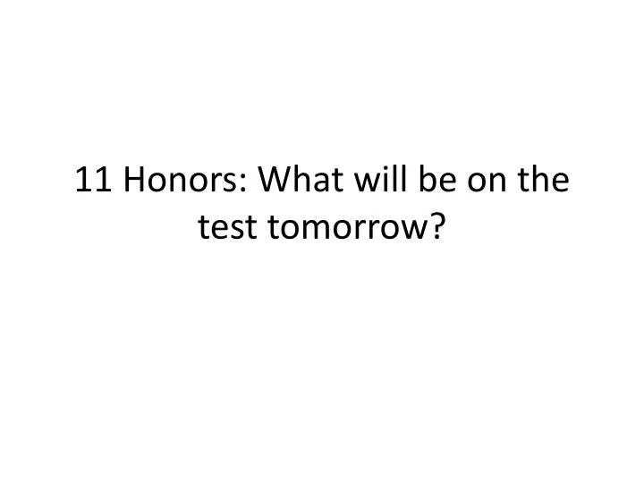 11 honors what will be on the test tomorrow