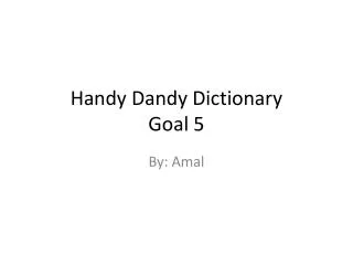 Handy Dandy Dictionary Goal 5