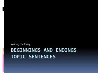 BEGINNINGS AND ENDINGS topic sentences
