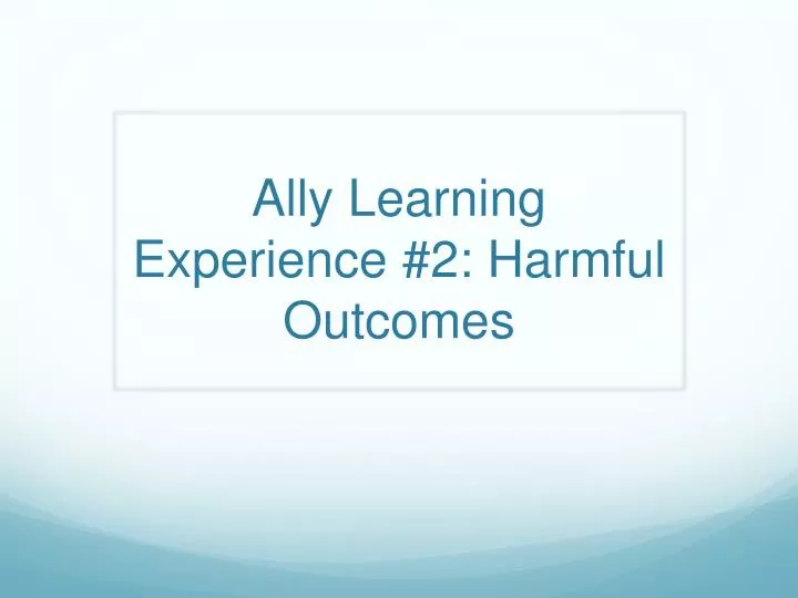 ally learning experience 2 harmful outcomes