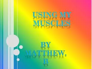 Using my muscles
