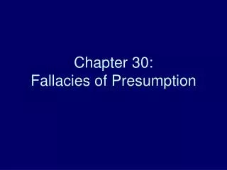 Chapter 30: Fallacies of Presumption