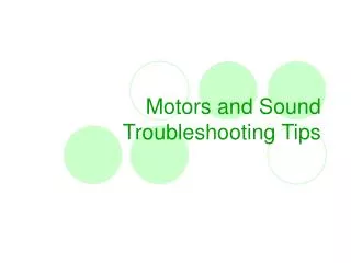 Motors and Sound Troubleshooting Tips