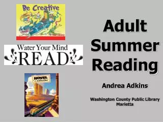Adult Summer Reading Andrea Adkins Washington County Public Library Marietta