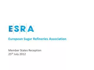 European Sugar Refineries Association Member States Reception 25 th July 2012