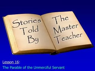 Lesson 16 : The Parable of the Unmerciful Servant