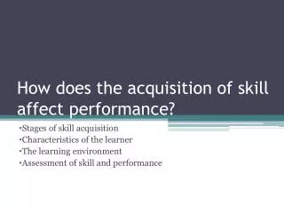 How does the acquisition of skill affect performance?