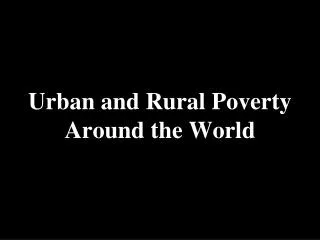 Urban and Rural Poverty Around the World
