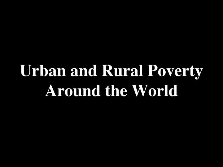 urban and rural poverty around the world