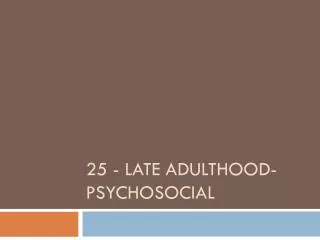 25 - Late Adulthood-Psychosocial