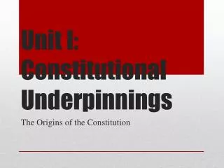 Unit I: Constitutional Underpinnings