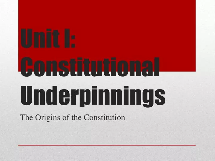 unit i constitutional underpinnings