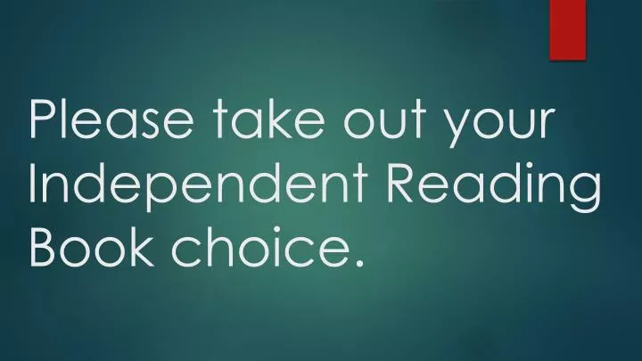 please take out your independent reading book choice