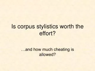 Is corpus stylistics worth the effort?