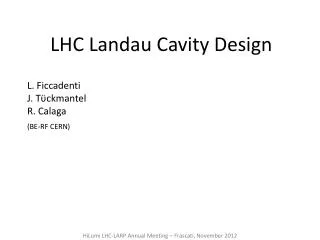 LHC Landau Cavity Design