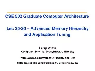 Larry Wittie Computer Science, StonyBrook University cs.sunysb/~cse502 and ~lw