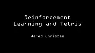 Reinforcement Learning and Tetris