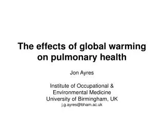 Jon Ayres Institute of Occupational &amp; Environmental Medicine University of Birmingham, UK