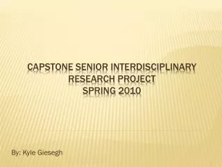Capstone senior interdisciplinary research project spring 2010