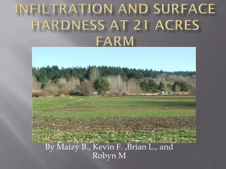 infiltration and surface hardness at 21 acres farm