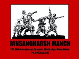JANSANGHARSH MANCH 104, Maharanapratap Complex, Ellisbridge, Ahmedabad. Ph. 07926577280