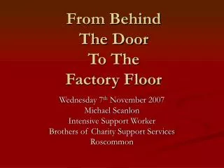 From Behind The Door To The Factory Floor