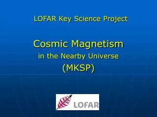 LOFAR Key Science Project Cosmic Magnetism in the Nearby Universe (MKSP)